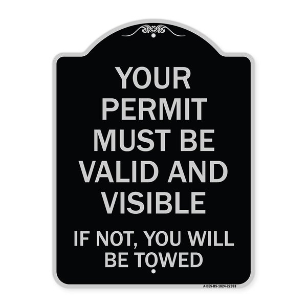 Signmission Your Permit Must Valid and Visible If Not You Will Towed Aluminum Sign, 24" x 18", BS-1824-22693 A-DES-BS-1824-22693
